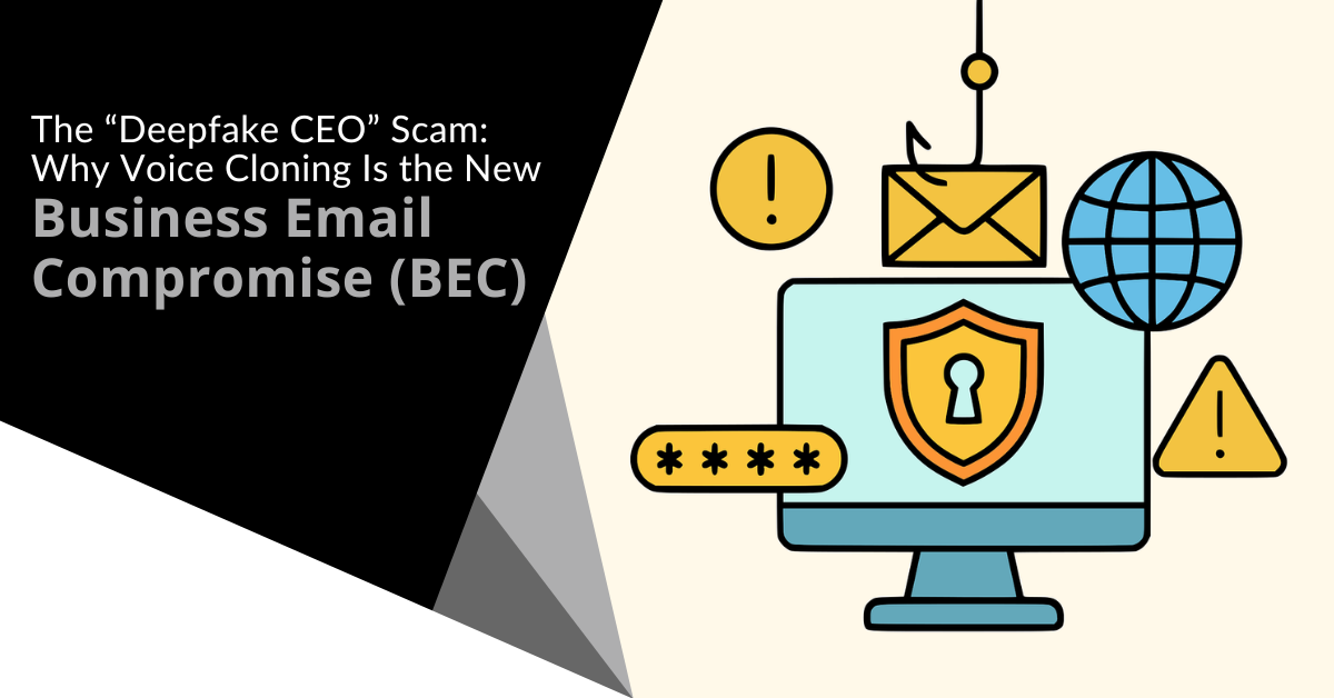 The "Deepfake CEO" Scam: Why Voice Cloning Is the New Business Email Compromise (BEC)
