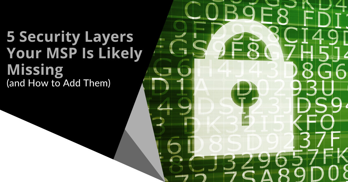 5 Security Layers Your MSP Is Likely Missing (and How to Add Them)