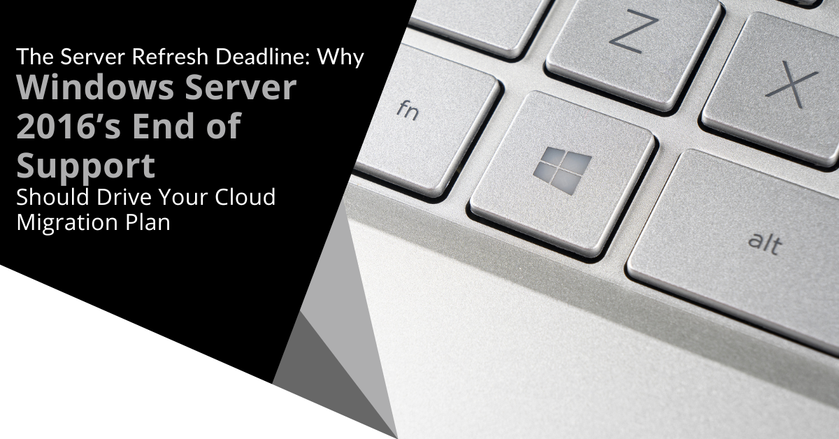 The Server Refresh Deadline: Why Windows Server 2016's End of Support Should Drive Your Cloud Migration Plan