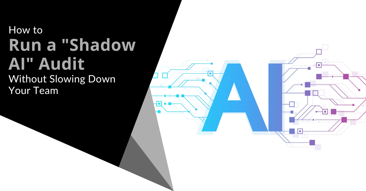 How to Run a "Shadow AI" Audit Without Slowing Down Your Team