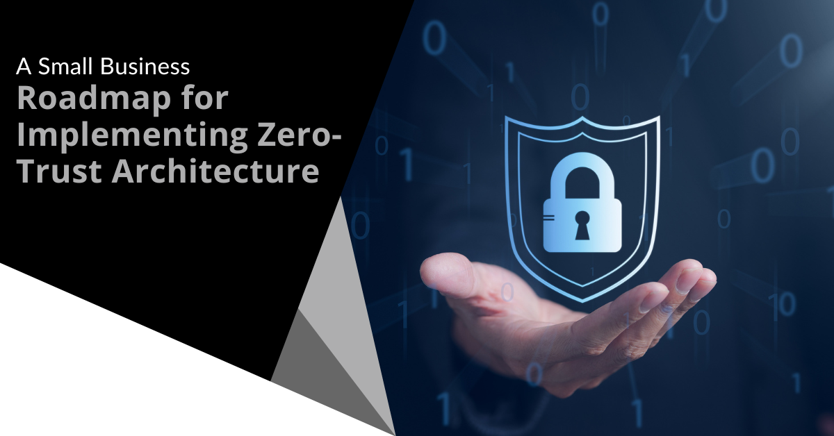 A Small Business Roadmap for Implementing Zero-Trust Architecture