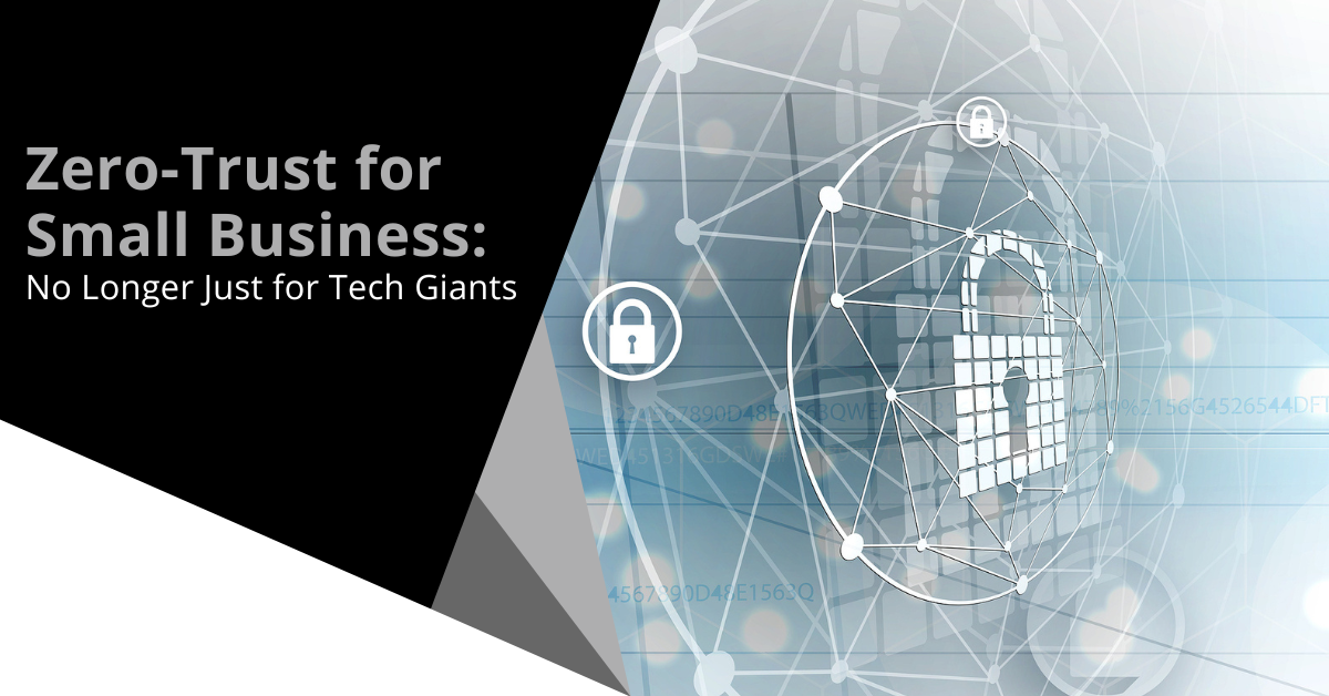 Zero-Trust for Small Business: No Longer Just for Tech Giants